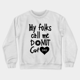 My folks call me Donut Cat Dad Crewneck Sweatshirt